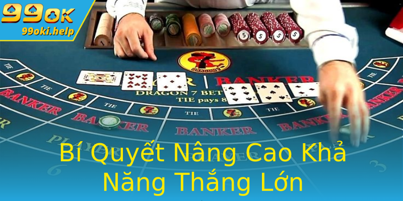 Bí Quyết Nâng Cao Khả Năng Thắng Lớn Bí Quyết Nâng Cao Khả Năng Thắng Lớn