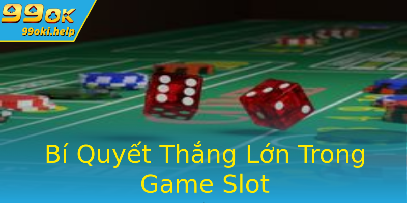 Bí Quyết Thắng Lớn Trong Game Slot Bí Quyết Thắng Lớn Trong Game Slot