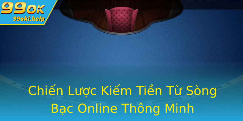 Chiến Lược Kiếm Tiền Từ Sòng Bạc Online Thông Minh Chiến Lược Kiếm Tiền Từ Sòng Bạc Online Thông Minh