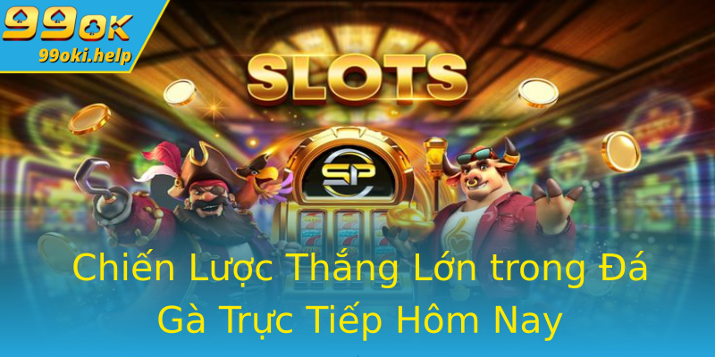 Chiến Lược Thắng Lớn trong Đá Gà Trực Tiếp Hôm Nay Chiến Lược Thắng Lớn trong Đá Gà Trực Tiếp Hôm Nay