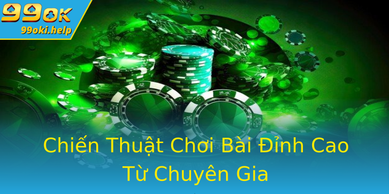 Chiến Thuật Chơi Bài Đỉnh Cao Từ Chuyên Gia Chiến Thuật Chơi Bài Đỉnh Cao Từ Chuyên Gia