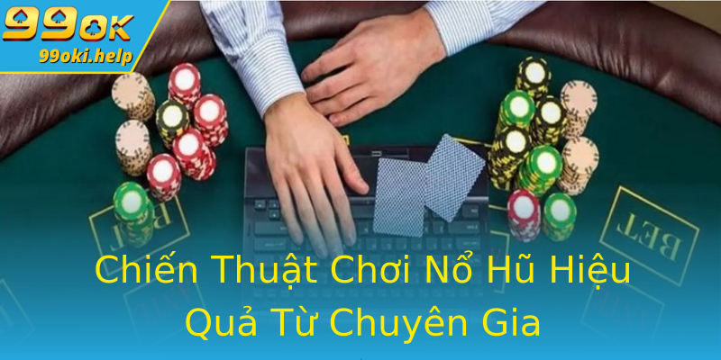 Chiến Thuật Chơi Nổ Hũ Hiệu Quả Từ Chuyên Gia Chiến Thuật Chơi Nổ Hũ Hiệu Quả Từ Chuyên Gia