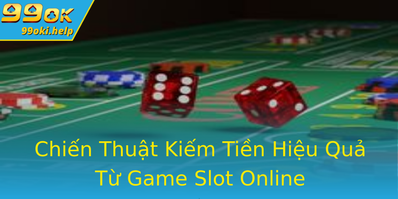 Chiến Thuật Kiếm Tiền Hiệu Quả Từ Game Slot Online Chiến Thuật Kiếm Tiền Hiệu Quả Từ Game Slot Online