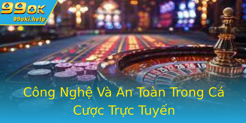 Công Nghệ Và An Toàn Trong Cá Cược Trực Tuyến Công Nghệ Và An Toàn Trong Cá Cược Trực Tuyến