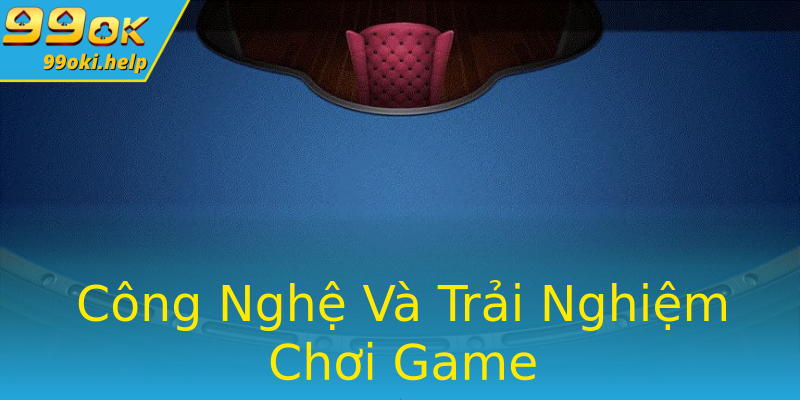 Công Nghệ Và Trải Nghiệm Chơi Game Công Nghệ Và Trải Nghiệm Chơi Game