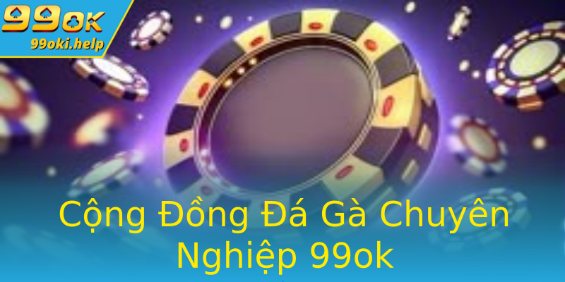 Cộng Đồng Đá Gà Chuyên Nghiệp 99ok Cộng Đồng Đá Gà Chuyên Nghiệp 99ok