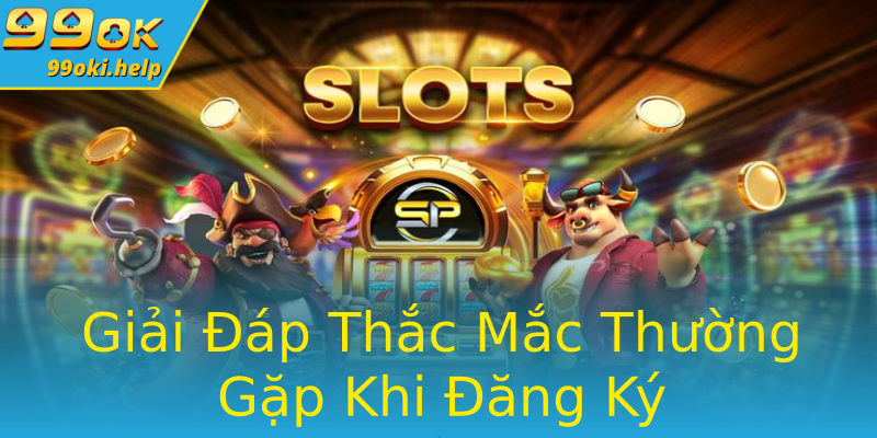 Giải Đáp Thắc Mắc Thường Gặp Khi Đăng Ký Giải Đáp Thắc Mắc Thường Gặp Khi Đăng Ký