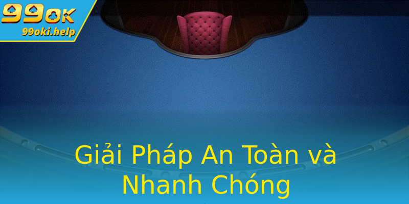 Giải Pháp An Toàn và Nhanh Chóng Giải Pháp An Toàn và Nhanh Chóng