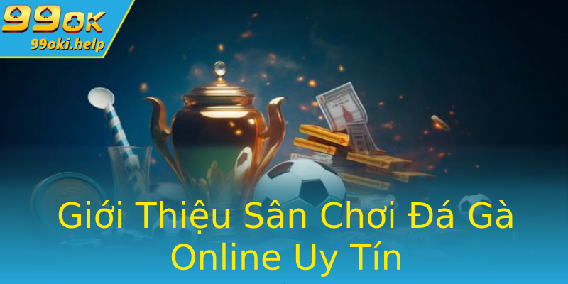 Giới Thiệu Sân Chơi Đá Gà Online Uy Tín Giới Thiệu Sân Chơi Đá Gà Online Uy Tín