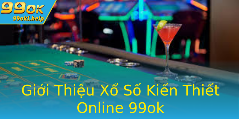 Giới Thiệu Xổ Số Kiến Thiết Online 99ok Giới Thiệu Xổ Số Kiến Thiết Online 99ok