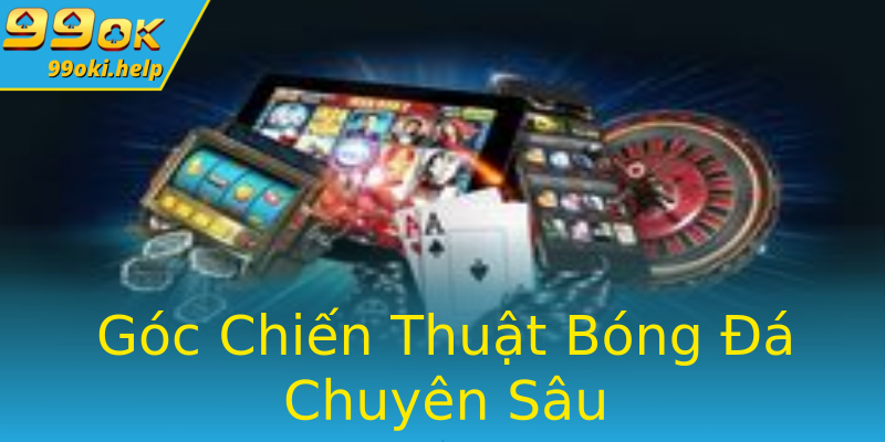 Góc Chiến Thuật Bóng Đá Chuyên Sâu Góc Chiến Thuật Bóng Đá Chuyên Sâu