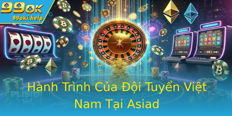 Hành Trình Của Đội Tuyển Việt Nam Tại Asiad Hành Trình Của Đội Tuyển Việt Nam Tại Asiad