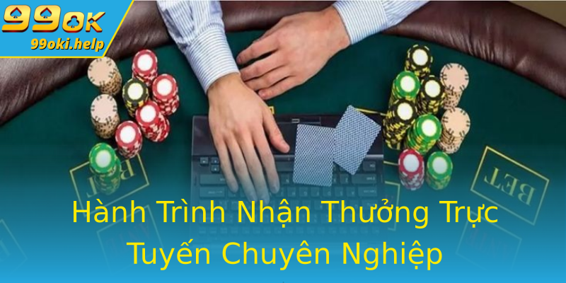 Hành Trình Nhận Thưởng Trực Tuyến Chuyên Nghiệp Hành Trình Nhận Thưởng Trực Tuyến Chuyên Nghiệp