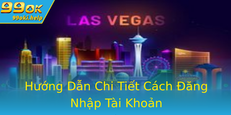 Hướng Dẫn Chi Tiết Cách Đăng Nhập Tài Khoản Hướng Dẫn Chi Tiết Cách Đăng Nhập Tài Khoản