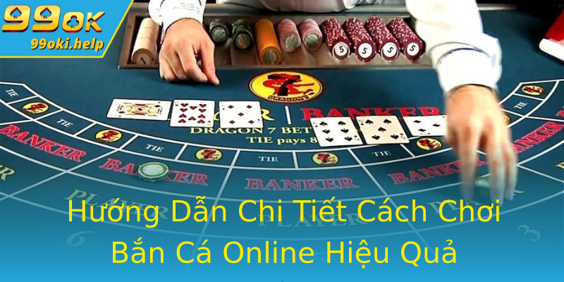 Hướng Dẫn Chi Tiết Cách Chơi Bắn Cá Online Hiệu Quả Hướng Dẫn Chi Tiết Cách Chơi Bắn Cá Online Hiệu Quả