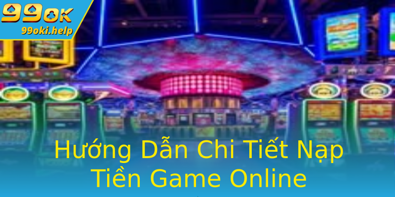 Hướng Dẫn Chi Tiết Nạp Tiền Game Online Hướng Dẫn Chi Tiết Nạp Tiền Game Online