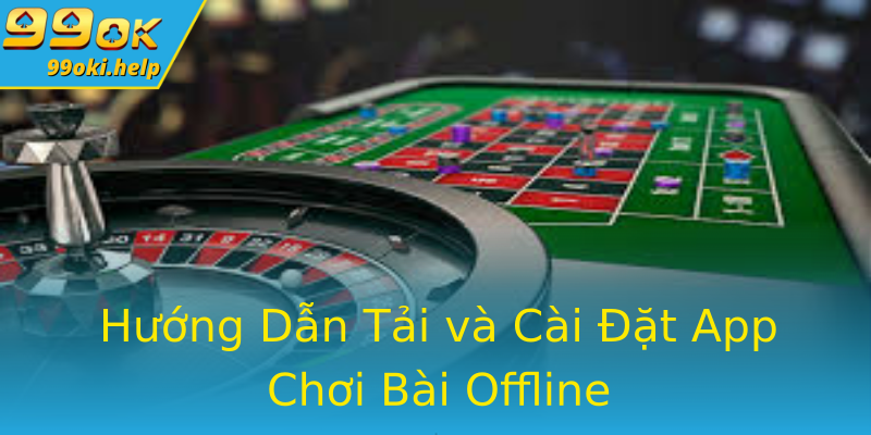 Hướng Dẫn Tải và Cài Đặt App Chơi Bài Offline Hướng Dẫn Tải và Cài Đặt App Chơi Bài Offline