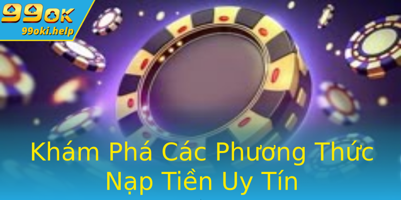 Khám Phá Các Phương Thức Nạp Tiền Uy Tín Khám Phá Các Phương Thức Nạp Tiền Uy Tín