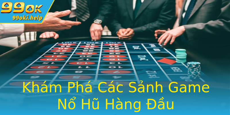 Khám Phá Các Sảnh Game Nổ Hũ Hàng Đầu Khám Phá Các Sảnh Game Nổ Hũ Hàng Đầu