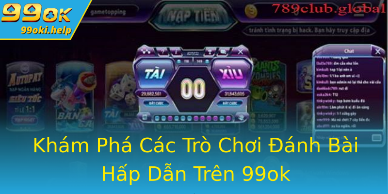 Khám Phá Các Trò Chơi Đánh Bài Hấp Dẫn Trên 99ok Khám Phá Các Trò Chơi Đánh Bài Hấp Dẫn Trên 99ok