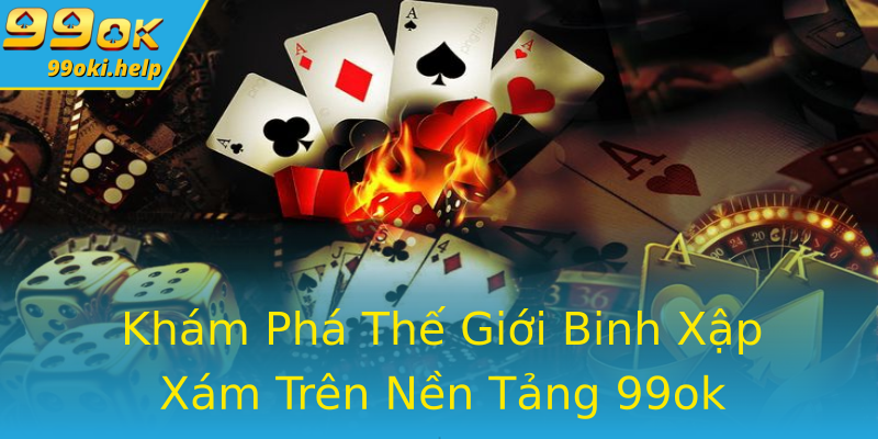 Khám Phá Thế Giới Binh Xập Xám Trên Nền Tảng 99ok Khám Phá Thế Giới Binh Xập Xám Trên Nền Tảng 99ok