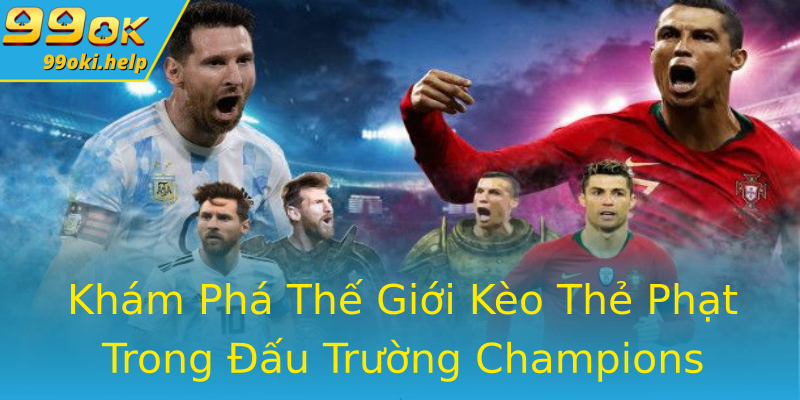 Khám Phá Thế Giới Kèo Thẻ Phạt Trong Đấu Trường Champions League Khám Phá Thế Giới Kèo Thẻ Phạt Trong Đấu Trường Champions League