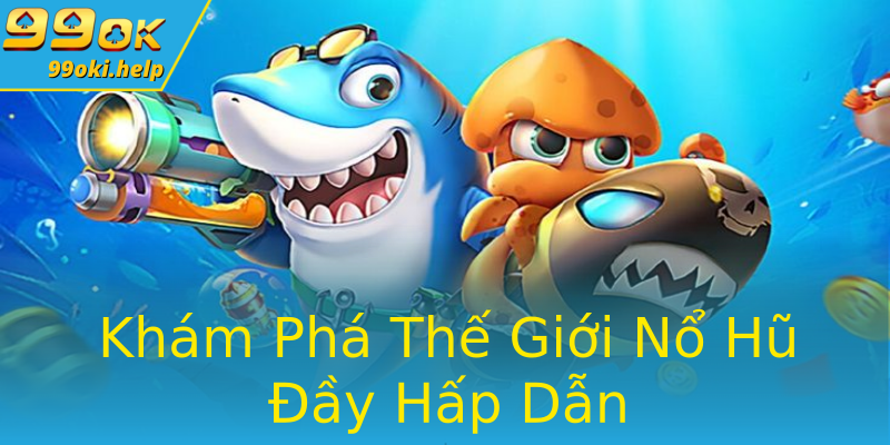 Khám Phá Thế Giới Nổ Hũ Đầy Hấp Dẫn Khám Phá Thế Giới Nổ Hũ Đầy Hấp Dẫn