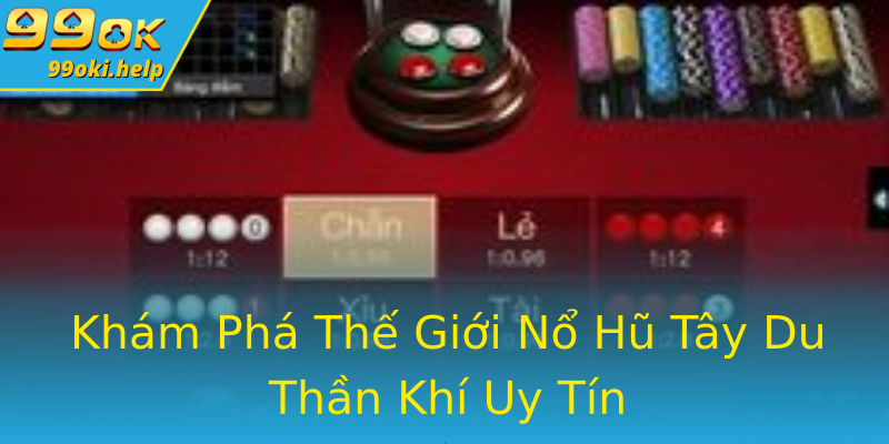 Khám Phá Thế Giới Nổ Hũ Tây Du Thần Khí Uy Tín Khám Phá Thế Giới Nổ Hũ Tây Du Thần Khí Uy Tín
