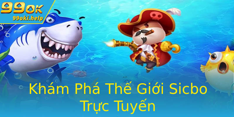 Khám Phá Thế Giới Sicbo Trực Tuyến Khám Phá Thế Giới Sicbo Trực Tuyến
