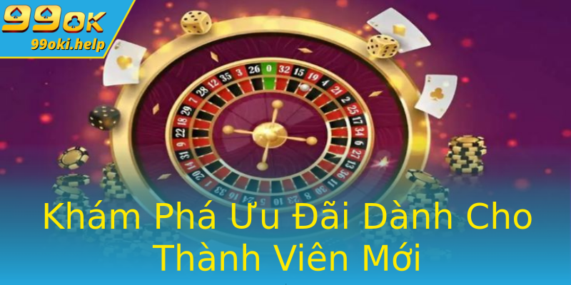 Khám Phá Ưu Đãi Dành Cho Thành Viên Mới Khám Phá Ưu Đãi Dành Cho Thành Viên Mới