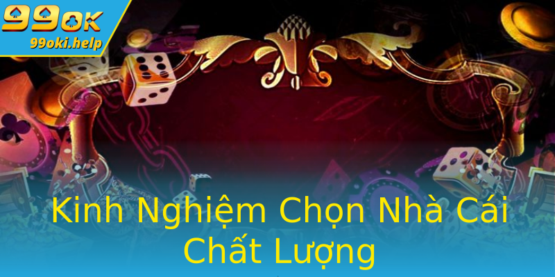 Kinh Nghiệm Chọn Nhà Cái Chất Lượng Kinh Nghiệm Chọn Nhà Cái Chất Lượng