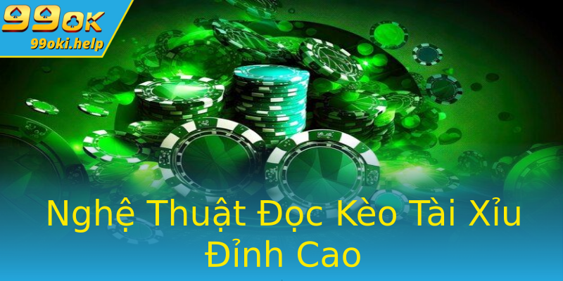 Nghệ Thuật Đọc Kèo Tài Xỉu Đỉnh Cao Nghệ Thuật Đọc Kèo Tài Xỉu Đỉnh Cao