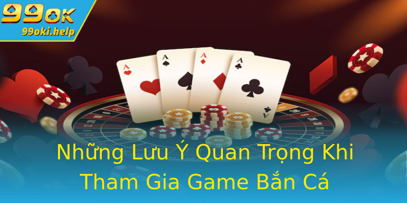 Những Lưu Ý Quan Trọng Khi Tham Gia Game Bắn Cá Những Lưu Ý Quan Trọng Khi Tham Gia Game Bắn Cá