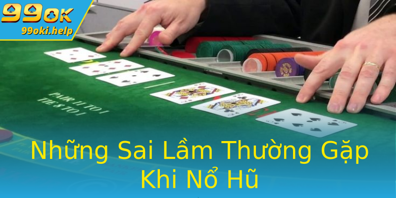 Những Sai Lầm Thường Gặp Khi Nổ Hũ Những Sai Lầm Thường Gặp Khi Nổ Hũ