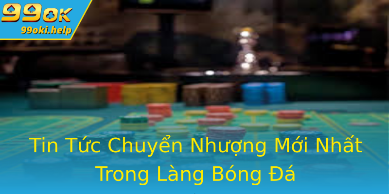 Tin Tức Chuyển Nhượng Mới Nhất Trong Làng Bóng Đá Tin Tức Chuyển Nhượng Mới Nhất Trong Làng Bóng Đá