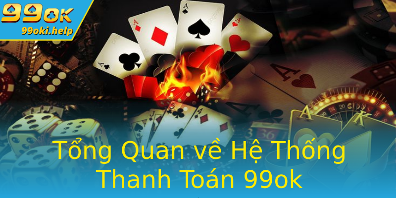 Tổng Quan về Hệ Thống Thanh Toán 99ok Tổng Quan về Hệ Thống Thanh Toán 99ok
