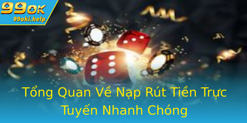Tổng Quan Về Nạp Rút Tiền Trực Tuyến Nhanh Chóng Tổng Quan Về Nạp Rút Tiền Trực Tuyến Nhanh Chóng