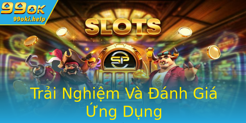 Trải Nghiệm Và Đánh Giá Ứng Dụng Trải Nghiệm Và Đánh Giá Ứng Dụng