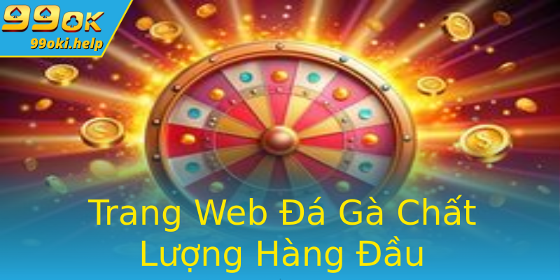 Trang Web Đá Gà Chất Lượng Hàng Đầu Trang Web Đá Gà Chất Lượng Hàng Đầu