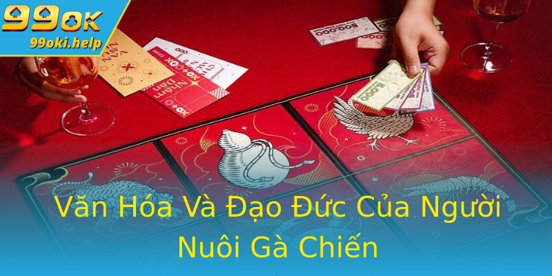 Văn Hóa Và Đạo Đức Của Người Nuôi Gà Chiến Văn Hóa Và Đạo Đức Của Người Nuôi Gà Chiến