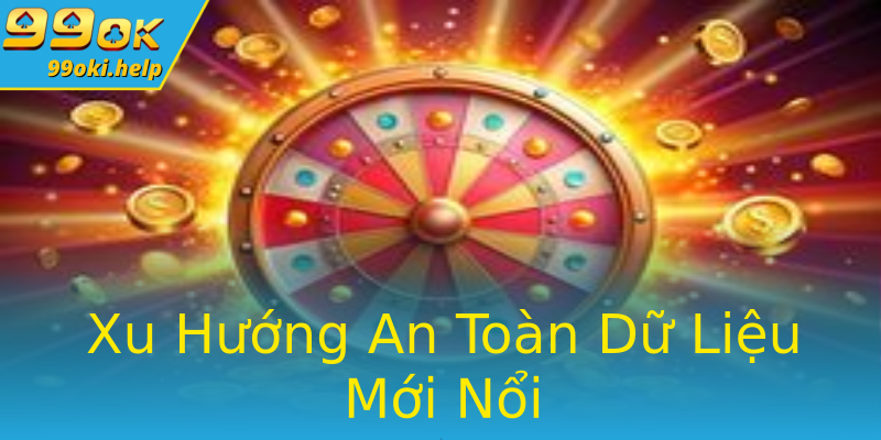Xu Hướng An Toàn Dữ Liệu Mới Nổi Xu Hướng An Toàn Dữ Liệu Mới Nổi